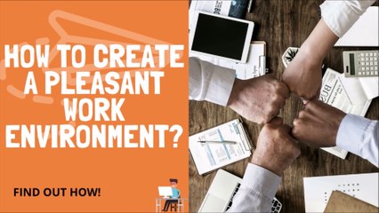 How To Create A Pleasant Work Environment?
