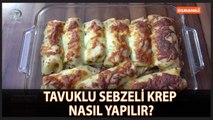 Tavuklu Sebzeli Krep Nasıl Yapılır?