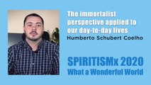 The immortalist perspective applied to our day-to-day lives - Humberto Schubert Coelho - SPIRITISMx 2020