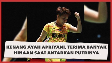 Kenang Ayah Apriyani Rahayu Terima Banyak Hinaan Saat Antarkan Putrinya