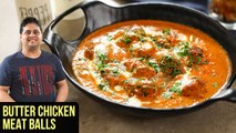 Butter Chicken Meatballs | How to make Butter Chicken Meatballs | Butter Chicken Recipe By Prateek