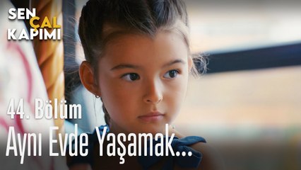 Aynı evde yaşamak - Sen Çal Kapımı 44. Bölüm