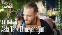 Asla terk etmeyeceğim! - Sen Çal Kapımı 44. Bölüm