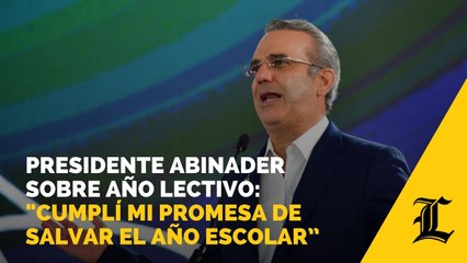 Presidente Abinader sobre año lectivo: "cumplí mi promesa de salvar el año escolar”