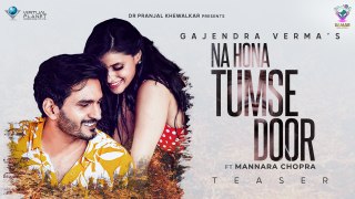 Official Teaser - Gajendra Verma | Na Hona Tumse Door | Ft. Mannara Chopra | 2021