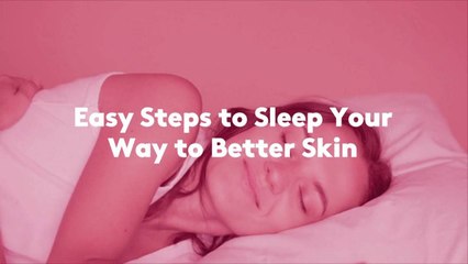 Easy Steps to Sleep Your Way to Better Skin