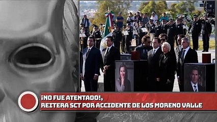 ¡No fue atentado!, reitera SCT por accidente de los Moreno Valle