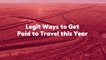 Legit Ways to Get Paid to Travel this Year