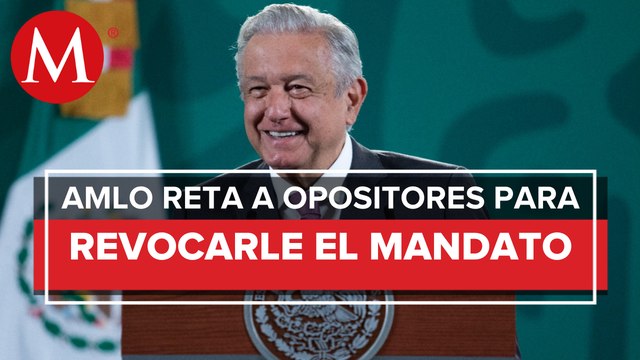 AMLO reta a opositores_ agrúpense para que me vaya en la revocación de mandato