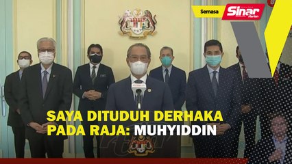 Saya dituduh derhaka pada raja: Muhyiddin
