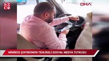 Minibüs şoförünün tehlikeli sosyal medya tutkusu