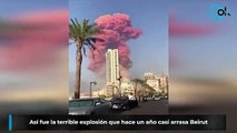 Así fue la terrible explosión que hace un año casi arrasa Beirut