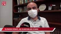 Ölümden döndü, aşı olmayanlara çağrıda bulundu