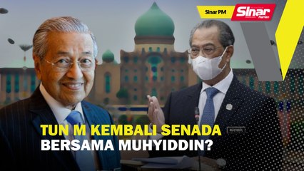 Tun M kembali senada bersama Muhyiddin?