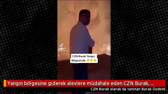 Fenomeni olduğu sosyal medya ayağa kalktı CZN Burak’tan yangın bölgesinde kepazelik!