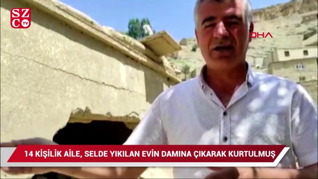14 kişilik aile, selde yıkılan evin damına çıkarak kurtulmuş