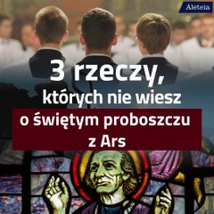 Tego mogliście nie wiedzieć o  św. Janie Marii Vianneyu