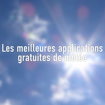 Les cinq meilleures applications gratuites de météo
