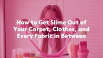 How to Get Slime Out of Your Carpet, Clothes, and Every Fabric in Between