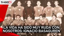La vida ha sido muy ruda con jugadores de México 1968: Ignacio Basaguren