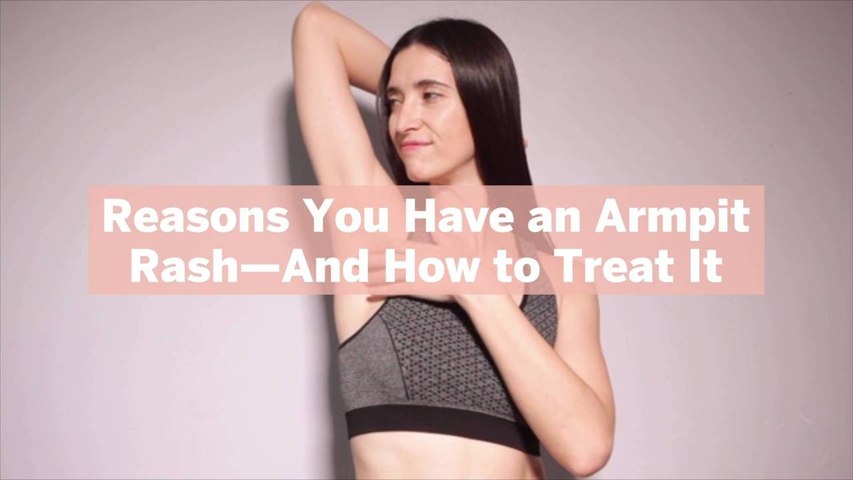 10 Reasons You Have an Armpit Rash—And How to Treat It - video