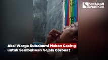 Aksi Warga Sukabumi Makan Cacing untuk Sembuhkan Gejala Corona?