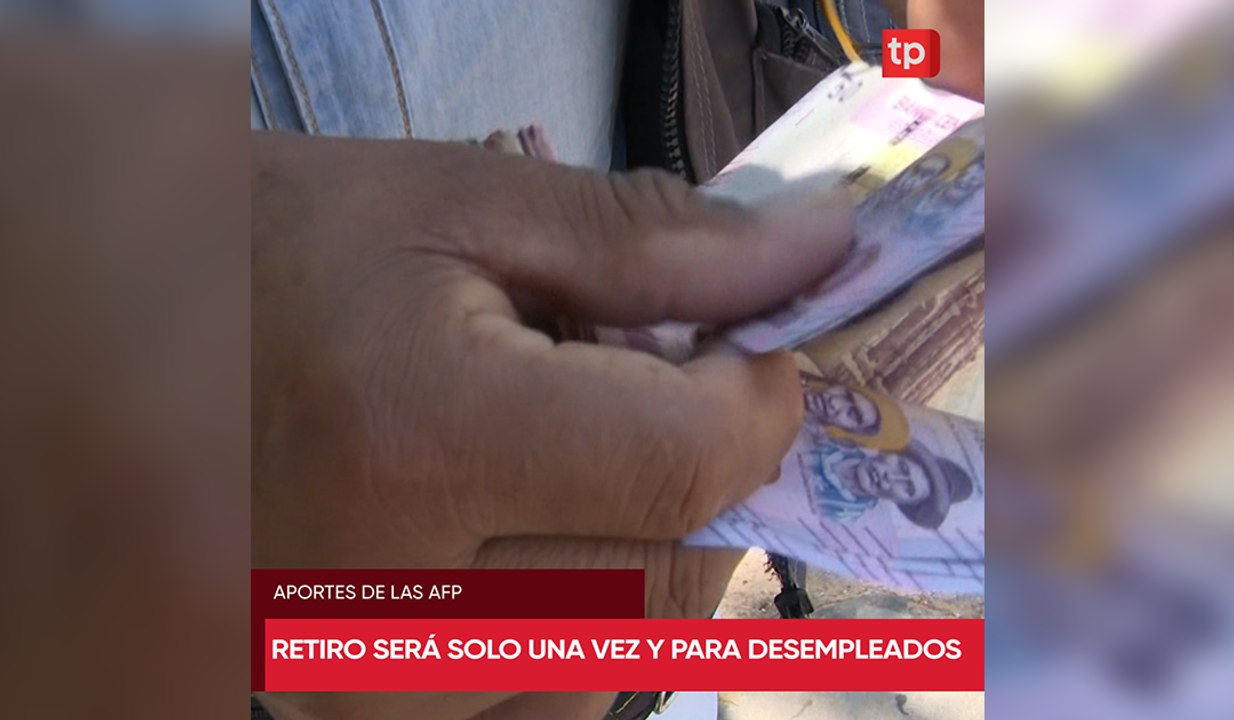 Retiro de aportes de las AFP será por una vez y para desempleados