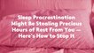 Sleep Procrastination Might Be Stealing Precious Hours of Rest From You — Here's How to St