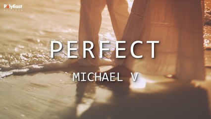 Michael V - Perfect (Official Lyric Video)