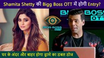 Shamita Shetty To Become A Part Of Bigg Boss OTT ?