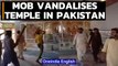 Pakistan mob vandalises Hindu temple in Punjab province, videos go viral | Oneindia News