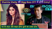 Shamita Shetty To Enter In Bigg Boss OTT ?