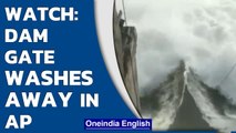 Andhra Pradesh: Pulichinthala Dam gate washed away, flashflood warning issued | Watch |Oneindia News