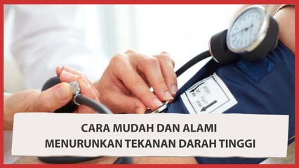 Cara Mudah dan Alami Menurunkan Tekanan Darah Tinggi