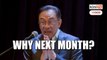 Anwar: Test majority next week, why wait one month?