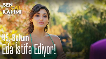 Eda istifa ediyor! - Sen Çal Kapımı 45. Bölüm