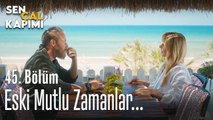 Eski mutlu zamanlar - Sen Çal Kapımı 45. Bölüm