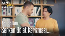 Serkan Bolat karizması! - Sen Çal Kapımı 45. Bölüm