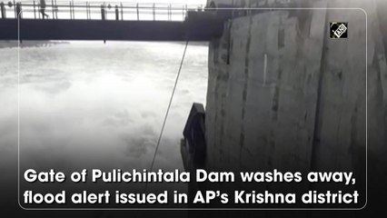 Gate of Pulichintala Dam washes away, flood alert issued in AP’s Krishna district