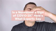 Is a Nosebleed a Sign of COVID-19? Here's What Experts Say