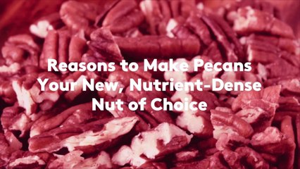 Reasons to Make Pecans Your New, Nutrient-Dense Nut of Choice