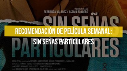 Recomendación de película semanal: Sin Señas Particulares