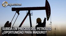 Subida en precios del petróleo ¿Oportunidad para Maduro? - Perspectivas
