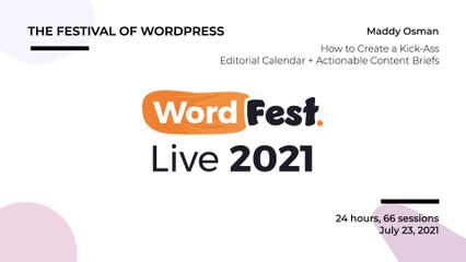 WordFest Live - Maddy Osman - How to Create a Kick-Ass Editorial Calendar + Actionable Content Briefs