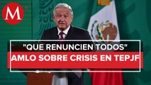 Magistrados del TEPJF deberían renunciar todos_ AMLO