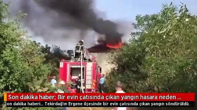 Son dakika haber: Bir evin çatısında çıkan yangın hasara neden oldu