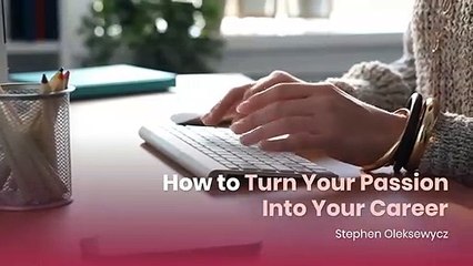 Turning Your Passion Into Your Career |  Stephen Oleksewycz