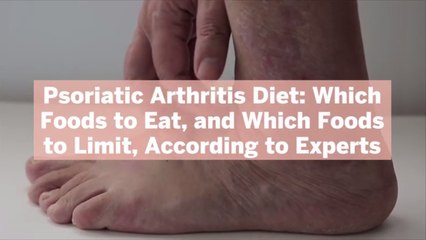 Psoriatic Arthritis Diet: Which Foods to Eat, and Which Foods to Limit, According to Experts