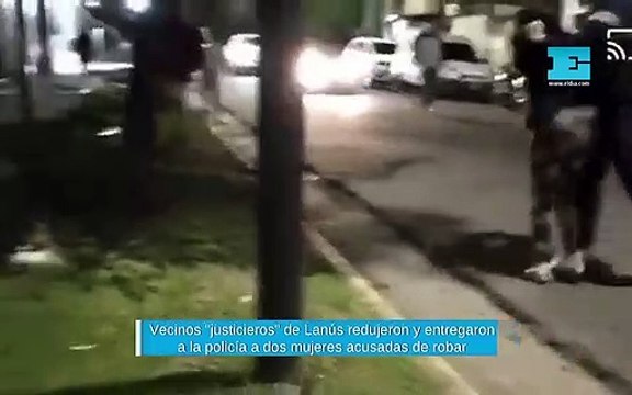 Vecinos justicieros de Lanús redujeron y entregaron a la policía a dos mujeres acusadas de robar