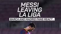 Barcelona and Real Madrid fans left saddened by Messi’s LaLiga exit